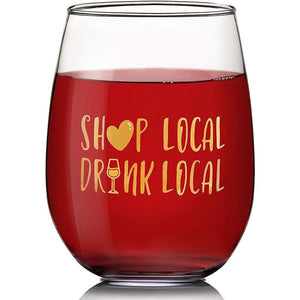 Stemless Wine Glass, Shop Local, Drink Local, Novelty Gift (15 oz)
